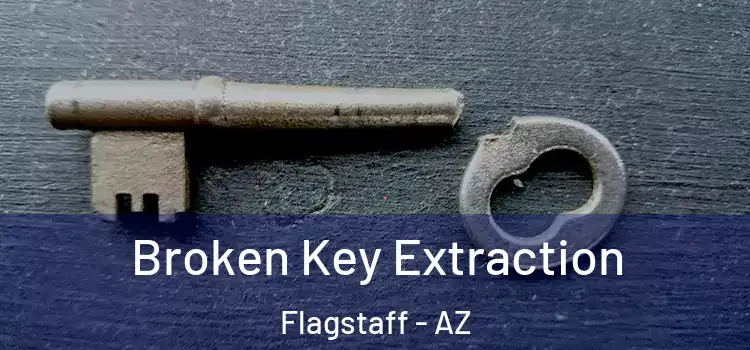 Broken Key Extraction Flagstaff - AZ